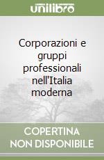 Corporazioni e gruppi professionali nell'Italia moderna libro