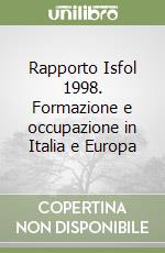 Rapporto Isfol 1998. Formazione e occupazione in Italia e Europa libro