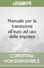 Manuale per la transizione all'euro ad uso delle imprese libro