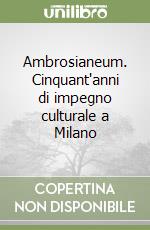 Ambrosianeum. Cinquant'anni di impegno culturale a Milano