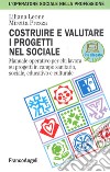 Costruire e valutare i progetti nel sociale. Manuale operativo per chi lavora su progetti in campo sanitario, sociale, educativo e culturale libro di Leone Liliana Prezza Miretta