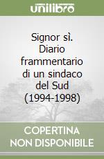 Signor sì. Diario frammentario di un sindaco del Sud (1994-1998) libro