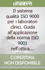 Il sistema qualità ISO 9000 per i laboratori clinici. Guida all'applicazione della norma ISO 9001 nell'ottica dei processi (ISO 9004/2) libro