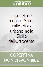 Tra ceto e censo. Studi sulle élites urbane nella Sicilia dell'Ottocento libro