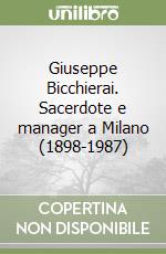 Giuseppe Bicchierai. Sacerdote e manager a Milano (1898-1987)