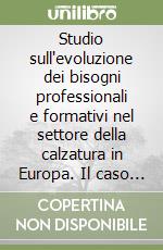 Studio sull'evoluzione dei bisogni professionali e formativi nel settore della calzatura in Europa. Il caso Italia libro