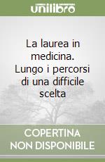 La laurea in medicina. Lungo i percorsi di una difficile scelta