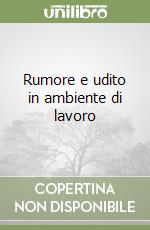 Rumore e udito in ambiente di lavoro libro