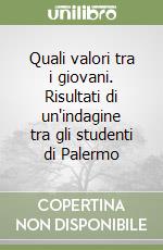 Quali valori tra i giovani. Risultati di un'indagine tra gli studenti di Palermo libro