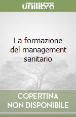 La formazione del management sanitario libro