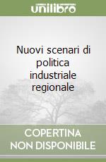 Nuovi scenari di politica industriale regionale