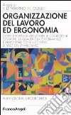 Organizzazione del lavoro ed ergonomia. Come è possibile migliorare le condizioni operative, la qualità e la performance e affrontare con successo le sfide... libro