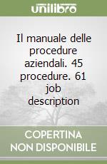 Il manuale delle procedure aziendali. 45 procedure. 61 job description libro