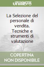 La Selezione del personale di vendita. Tecniche e strumenti di valutazione libro