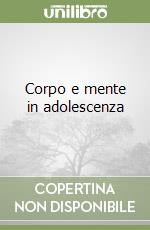 Corpo e mente in adolescenza libro