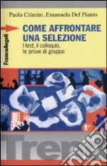 Come affrontare una selezione. I test, il colloquio, le prove di gruppo libro