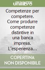 Competenze per competere. Come produrre competenze distintive in una banca impresa. L'esperienza Cariverona