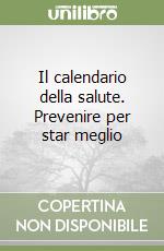 Il calendario della salute. Prevenire per star meglio