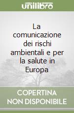 La comunicazione dei rischi ambientali e per la salute in Europa libro