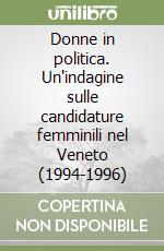 Donne in politica. Un'indagine sulle candidature femminili nel Veneto (1994-1996) libro