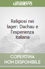 Religiosi nei lager: Dachau e l'esperienza italiana