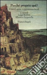 Perché proprio qui? Grandi opere e opposizioni locali libro