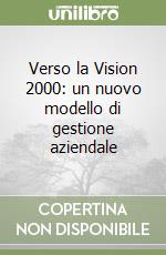 Verso la Vision 2000: un nuovo modello di gestione aziendale