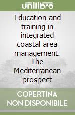 Education and training in integrated coastal area management. The Mediterranean prospect