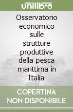 Osservatorio economico sulle strutture produttive della pesca marittima in Italia libro