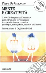 Mente e creatività. Il modello pragmatico elementare quale strumento per sviluppare la creatività in campo medico, psicologico e manageriale... Con floppy disk libro