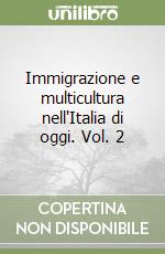 Immigrazione e multicultura nell'Italia di oggi. Vol. 2