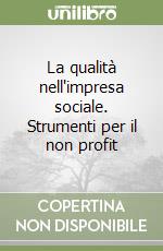 La qualità nell'impresa sociale. Strumenti per il non profit libro