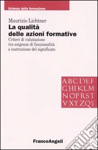 La qualità delle azioni formative. Criteri di valutazione tra esigenze di funzionalità e costruzione del significato libro