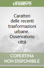 Caratteri delle recenti trasformazioni urbane. Osservatorio città libro