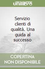 Servizio clienti di qualitÃ . Una guida al successo libro usato