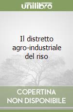 Il distretto agro-industriale del riso libro