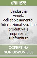 L'industria veneta dell'abbigliamento. Internazionalizzazione produttiva e imprese di subfornitura libro