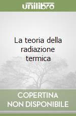 La teoria della radiazione termica libro