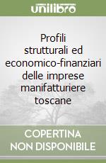 Profili strutturali ed economico-finanziari delle imprese manifatturiere toscane