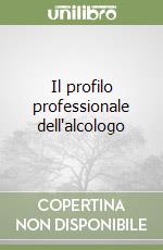 Il profilo professionale dell'alcologo libro