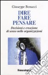 Dire, fare, pensare. Decisioni e creazione di senso nelle organizzazioni libro