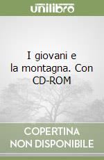 I giovani e la montagna. Con CD-ROM libro