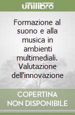 Formazione al suono e alla musica in ambienti multimediali. Valutazione dell'innovazione libro