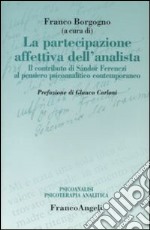 La partecipazione affettiva dell'analista. Il contributo di Sàndor Ferenczi al pensiero psicoanalitico contemporaneo libro