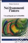 Nei frammenti l'intero. Una pedagogia per la disabilità libro