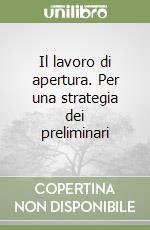 Il lavoro di apertura. Per una strategia dei preliminari