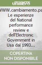 WWW.cambiamento.pa. Le esperienze del National performance review e dell'Electronic Government in Usa dal 1993 al 1999 libro