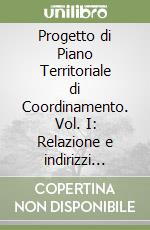 Progetto di Piano Territoriale di Coordinamento. Vol. I: Relazione e indirizzi normativi. Vol. II: Allegati libro