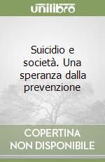 Suicidio e società. Una speranza dalla prevenzione libro