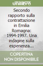 Secondo rapporto sulla contrattazione in Emilia Romagna: 1994-1997. Una indagine sulla esperienza della contrattazione aziendale dopo il 23 luglio 1993 libro